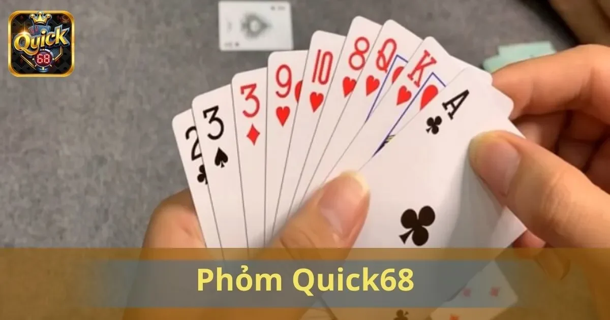 Phỏm Quick68: Trải Nghiệm Thách Thức Tư Duy