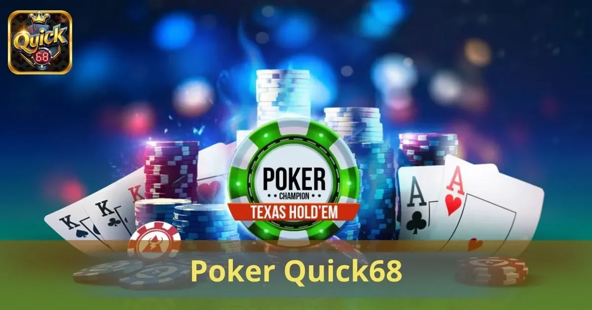 Poker Quick68: Đỉnh Cao Của Tư Duy Và Kỹ Năng