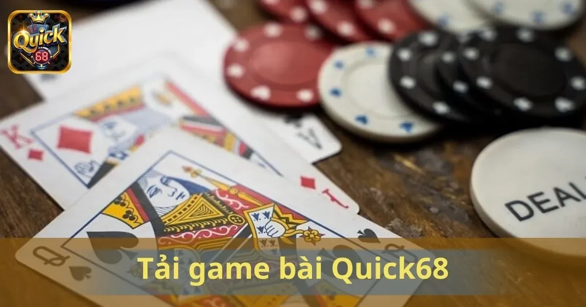 Tải Game Bài Quick68: Cập Nhật Trò Chơi Mới Mỗi Ngày